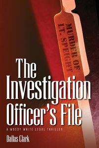 Cover image for The Investigation Officer's FIle: A Woody White Legal Thriller