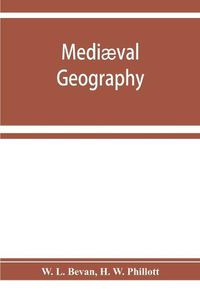 Cover image for Mediaeval geography. An essay in illustration of the Hereford Mappa Mundi