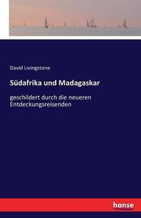 Cover image for Sudafrika und Madagaskar: geschildert durch die neueren Entdeckungsreisenden