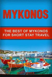 Cover image for Mykonos: The Best Of Mykonos For Short Stay Travel