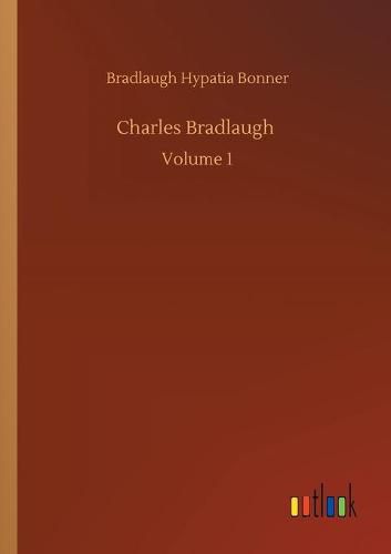 Cover image for Charles Bradlaugh: Volume 1