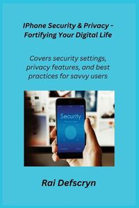 Cover image for IPhone Security & Privacy - Fortifying Your Digital Life