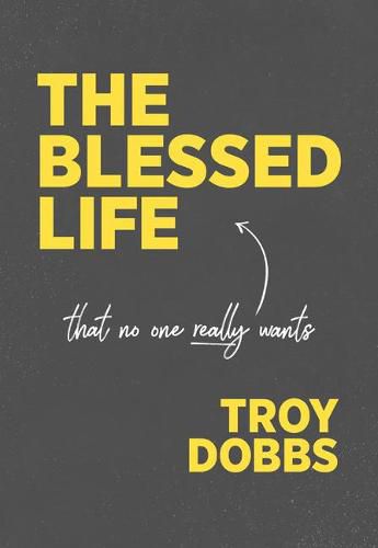 Cover image for The Blessed Life: That No One Really Wants