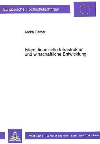 Cover image for Islam, Finanzielle Infrastruktur Und Wirtschaftliche Entwicklung: Eine Analyse Oekonomischer Implikationen Der Revitalisierung Des Islam Unter Besonderer Beruecksichtigung Der Laender Pakistan Und Aegypten