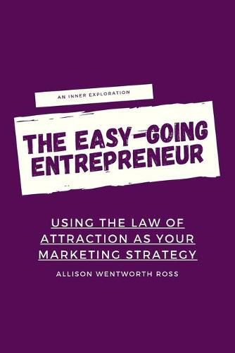 Cover image for The Easy-Going Entrepreneur: Using the Law of Attraction as your marketing strategy