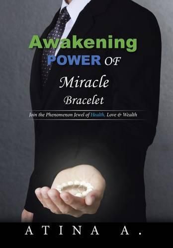 Cover image for Awakening Power of Miracle Bracelet: Join the Phenomenon Jewel of Health, Love & Wealth