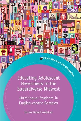 Cover image for Educating Adolescent Newcomers in the Superdiverse Midwest: Multilingual Students in English-centric Contexts