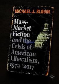 Cover image for Mass-Market Fiction and the Crisis of American Liberalism, 1972-2017