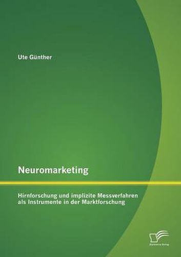 Cover image for Neuromarketing: Hirnforschung und implizite Messverfahren als Instrumente in der Marktforschung