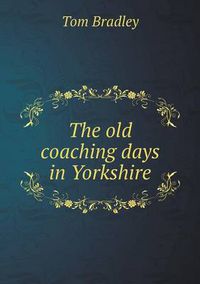 Cover image for The old coaching days in Yorkshire
