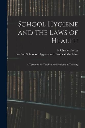 School Hygiene and the Laws of Health [electronic Resource]: a Textbook for Teachers and Students in Training