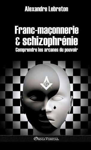 Cover image for Franc-maconnerie et schizophrenie: Comprendre les arcanes du pouvoir