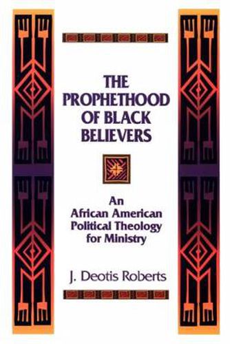 Cover image for The Prophethood of Black Believers: An African American Political Theology for Ministry