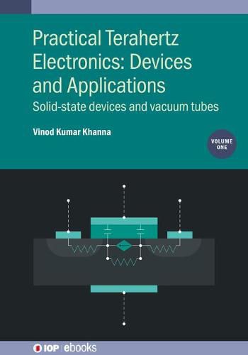 Cover image for Practical Terahertz Electronics: Devices and Applications, Volume 1: Solid-state devices and vacuum tubes