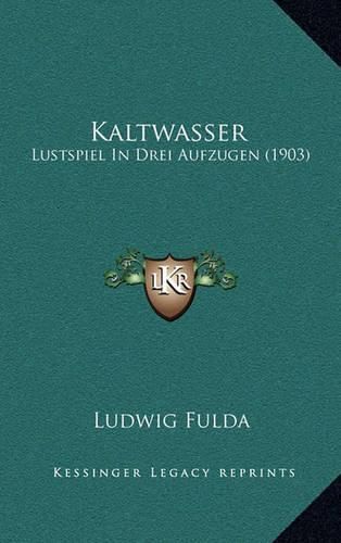 Kaltwasser: Lustspiel in Drei Aufzugen (1903)