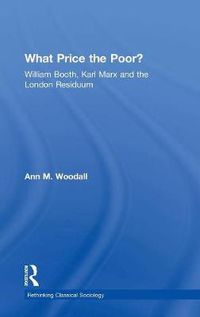 Cover image for What Price the Poor?: William Booth, Karl Marx and the London Residuum