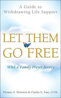 Cover image for Let Them Go Free: A Guide to Withdrawing Life Support