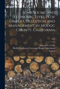 Cover image for Some Social and Economic Effects of Timber Utilization and Management in Modoc County, California; 1942