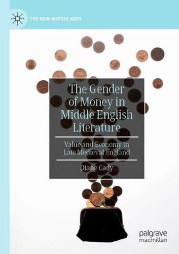 Cover image for The Gender of Money in Middle English Literature: Value and Economy in Late Medieval England