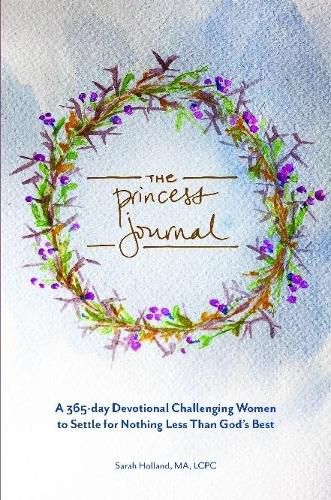 Cover image for The Princess Journal: A 365-day Devotional Challenging Women to Settle for Nothing Less Than God's Best