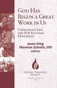 Cover image for God Has Begun a Great Work in Us: Consecrated Life and New Ecclesial Movements