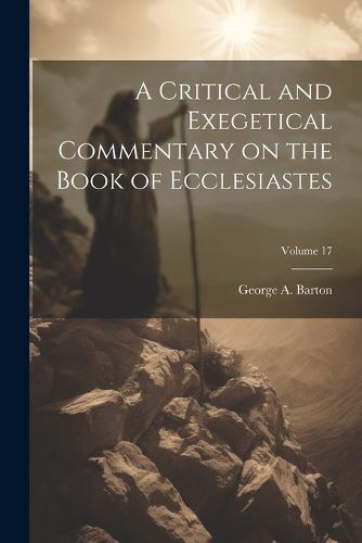 A Critical and Exegetical Commentary on the Book of Ecclesiastes; Volume 17