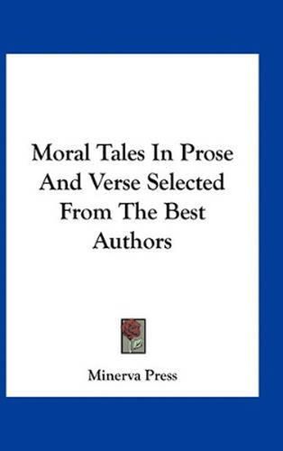 Moral Tales in Prose and Verse Selected from the Best Authors