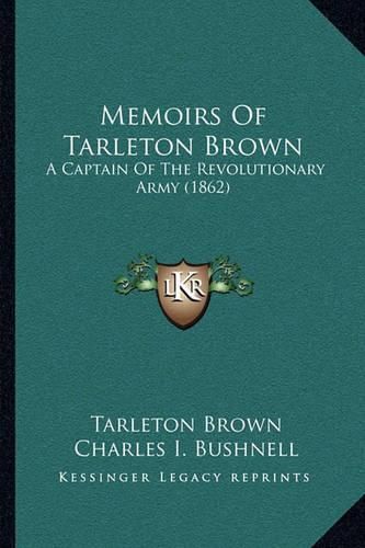 Memoirs of Tarleton Brown: A Captain of the Revolutionary Army (1862)