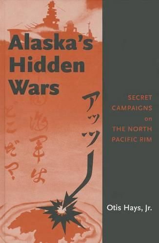 Cover image for Alaska's Hidden Wars: Secret Campaigns on the North Pacific Rim