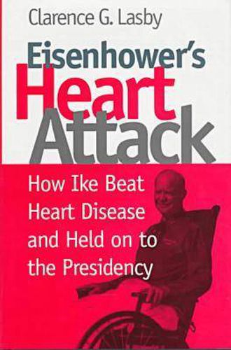 Cover image for Eisenhower's Heart Attack: How Ike Beat Heart Disease and Held on to the Presidency