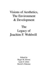 Cover image for Visions of Aesthetics, the Environment & Development: the Legacy of Joachim F. Wohlwill
