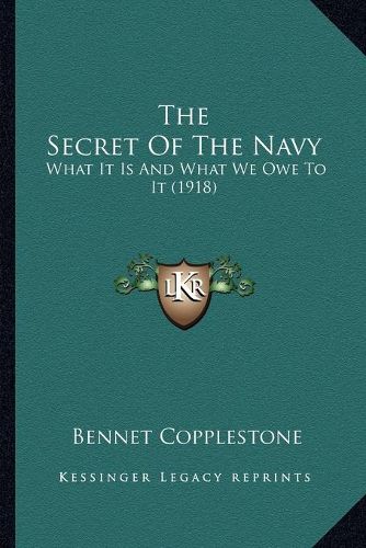 Cover image for The Secret of the Navy: What It Is and What We Owe to It (1918)