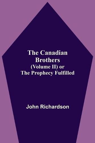 Cover image for The Canadian Brothers (Volume Ii) Or The Prophecy Fulfilled