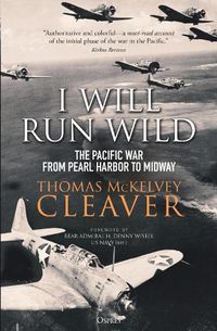 Cover image for I Will Run Wild: The Pacific War from Pearl Harbor to Midway