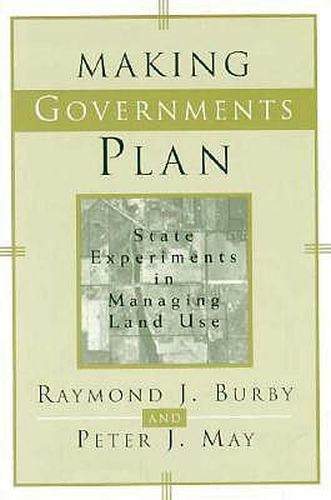 Cover image for Making Governments Plan: State Experiments in Managing Land Use