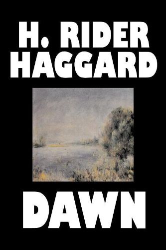 Cover image for Dawn by H. Rider Haggard, Fiction, Fantasy, Historical, Fairy Tales, Folk Tales, Legends & Mythology