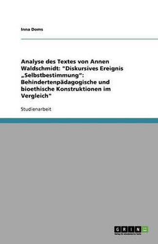 Cover image for Analyse des Textes von Annen Waldschmidt: Diskursives Ereignis  Selbstbestimmung  Behindertenpadagogische und bioethische Konstruktionen im Vergleich