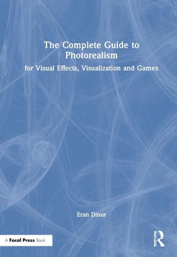 Cover image for The Complete Guide to Photorealism for Visual Effects, Visualization and Games: For Visual Effects, Visualization and Games