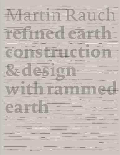 Martin Rauch Refined Earth: Construction & Design of Rammed Earth