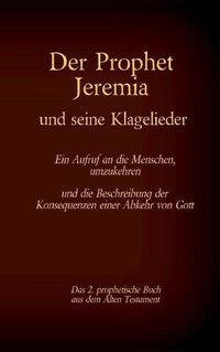 Cover image for Der Prophet Jeremia und die Klagelieder Jeremias Threni: Das 2. prophetische Buch aus dem Alten Testament der Bibel