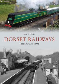 Cover image for Dorset Railways Through Time