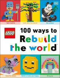 Cover image for LEGO 100 Ways to Rebuild the World: Get inspired to make the world an awesome place!