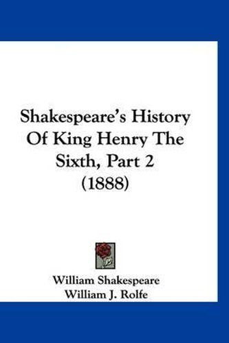 Cover image for Shakespeare's History of King Henry the Sixth, Part 2 (1888)