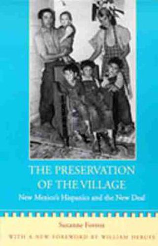 Cover image for The Preservation of the Village: New Mexico's Hispanics and the New Deal