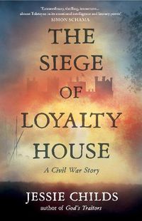Cover image for The Siege of Loyalty House: A new history of the English Civil War