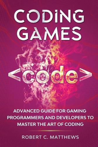 Cover image for Coding Games: Advanced Guide for Gaming Programmers and Developers to Master the Art of Coding