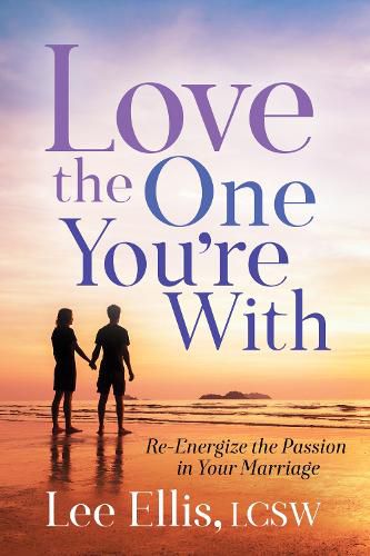 Cover image for Love the One You're With: Re-Energize the Passion in Your Marriage