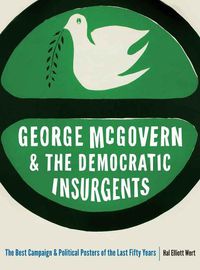 Cover image for George McGovern and the Democratic Insurgents: The Best Campaign and Political Posters of the Last Fifty Years