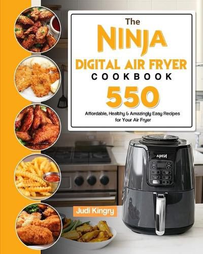 Cover image for The Ninja Digital Air Fryer Cookbook: 550 Affordable, Healthy & Amazingly Easy Recipes for Your Air Fryer