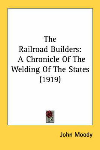 The Railroad Builders: A Chronicle of the Welding of the States (1919)